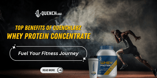 Top Benefits of QuenchLabz Whey Protein Concentrate: Fuel Your Fitness Journey