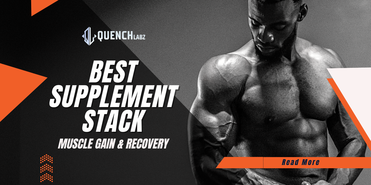 Best Supplement Stack for Muscle Gain & Recovery | QuenchLabz