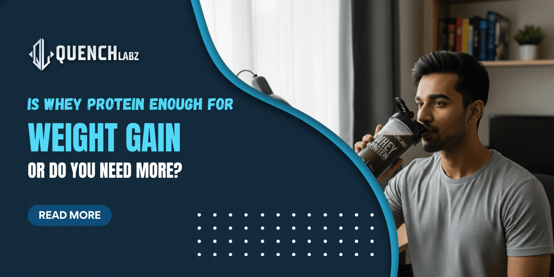 Is Whey Protein Enough for Weight Gain or Do You Need More?