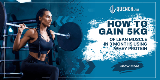 How to Gain 5kg of Lean Muscle in 3 Months Using Whey Protein