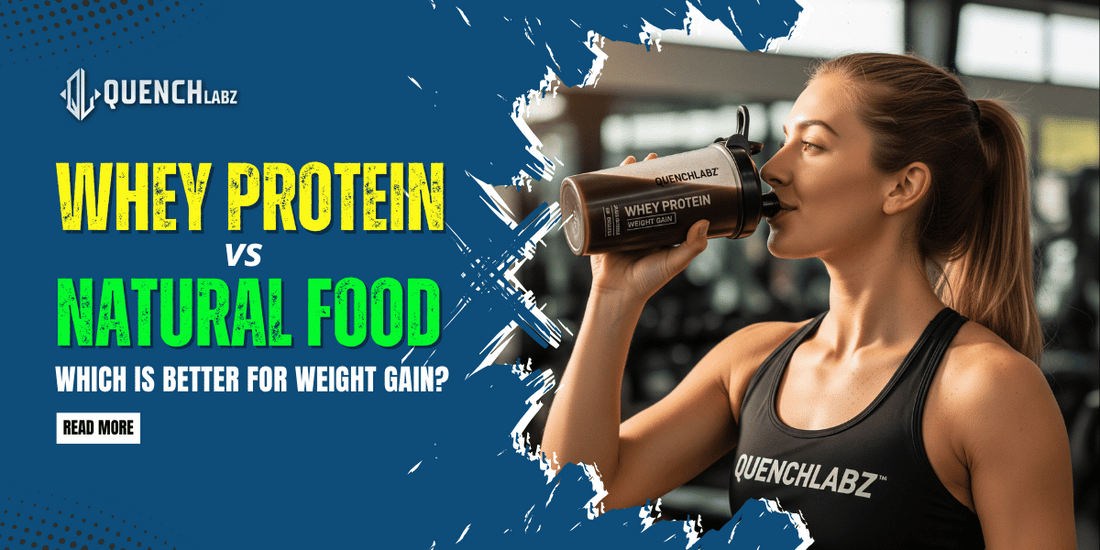 Whey Protein vs. Natural Food: Which Is Better for Weight Gain?